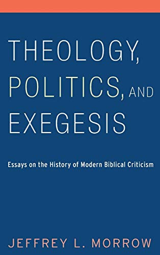 Theology, Politics, and Exegesis: Essays on the History of Modern Biblical Criticism
