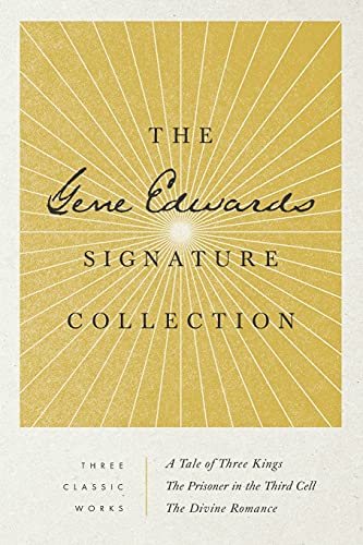 The Gene Edwards Signature Collection: A Tale of Three Kings / The Prisoner in the Third Cell / The Divine Romance