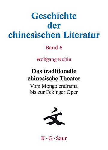 Geschichte der chinesischen Literatur: Das traditionelle chinesische Theater: Vom Mongolendrama bis zur Pekinger Oper