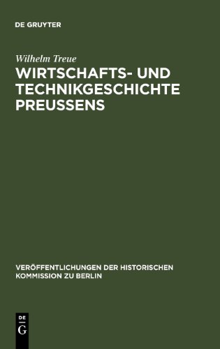 Wirtschafts- und Technikgeschichte Preußens (Veraffentlichungen der Historischen Kommission Zu Berlin)