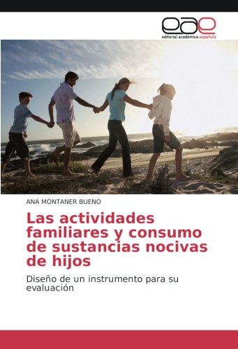 Las actividades familiares y consumo de sustancias nocivas de hijos: Diseño de un instrumento para su evaluación