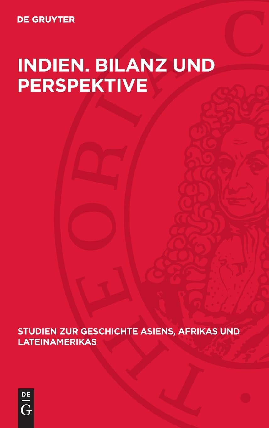 Indien. Bilanz und Perspektive: Bilanz und Perspektive einer kapitalistischen Entwicklung. Innere und äußere Bedingungen der ökonomischen Reproduktion ... Asiens, Afrikas und Lateinamerikas, 22)