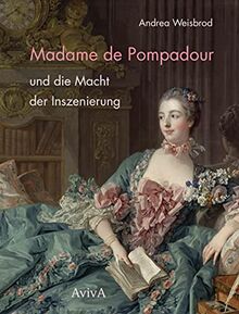 Madame de Pompadour und die Macht der Inszenierung von Weisbrod, Andrea | Buch | Zustand sehr gut