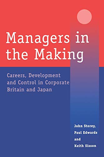 Managers in the Making: Careers, Development and Control in Corporate Britain and Japan (Industrial Management Series)
