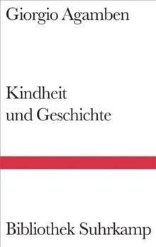 Kindheit und Geschichte: Zerstörung der Erfahrung und Ursprung der Geschichte (Bibliothek Suhrkamp)