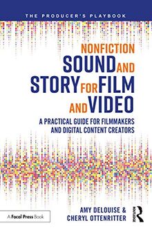 Nonfiction Sound and Story for Film and Video: A Practical Guide for Filmmakers and Digital Content Creators (The Producer's Playbook)