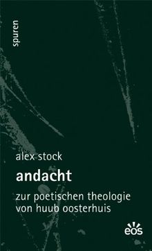 Andacht - Zur poetischen Theologie von Huub Oosterhuis