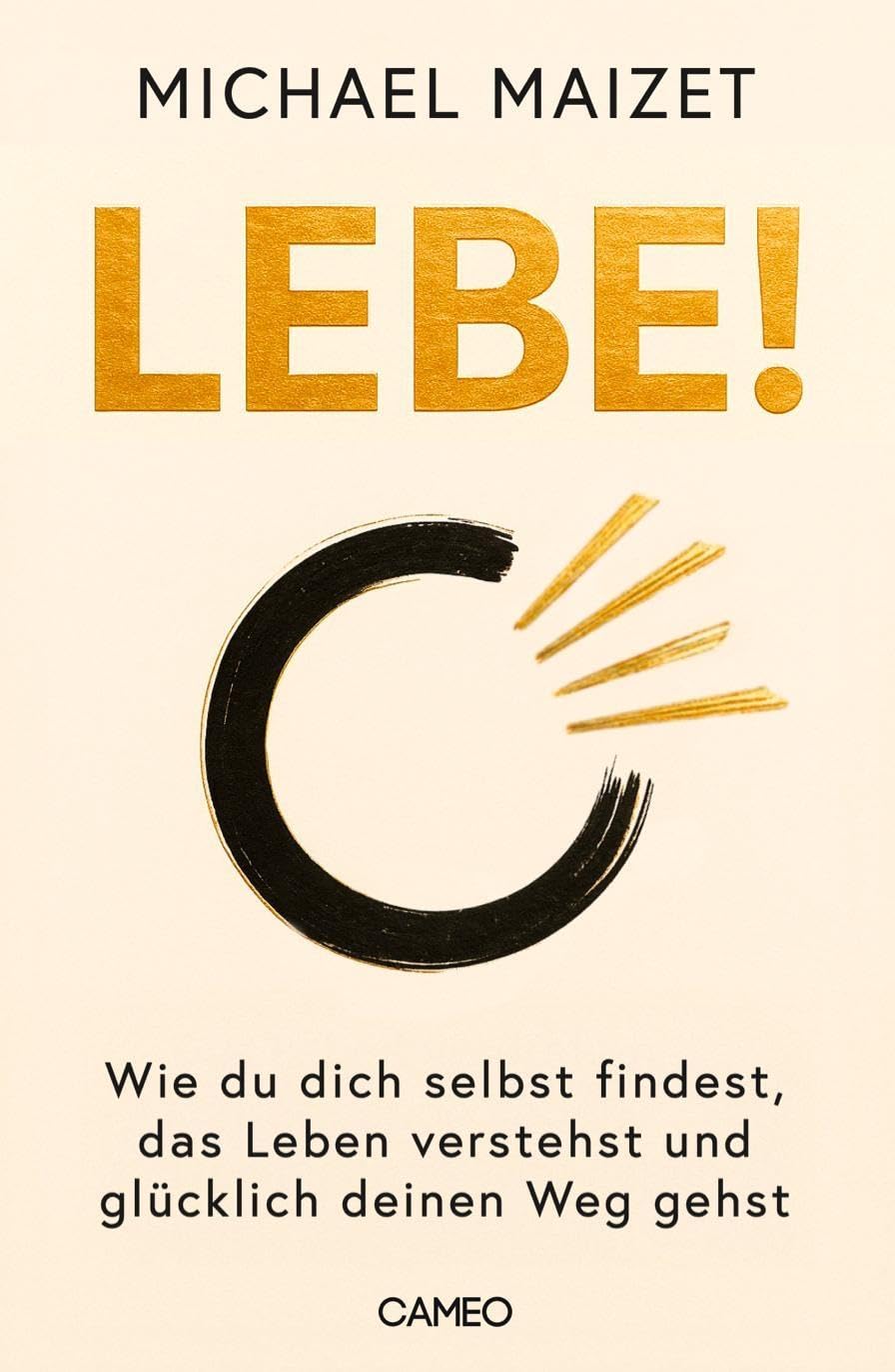 Lebe!: Wie du dich selbst findest, das Leben verstehst und glücklich deinen Weg gehst