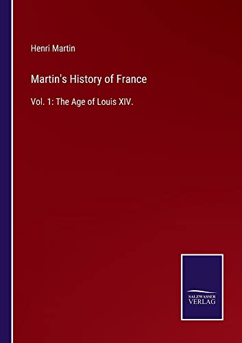 Martin's History of France: Vol. 1: The Age of Louis XIV.
