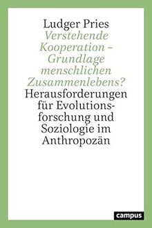 Verstehende Kooperation: Herausforderungen für Soziologie und Evolutionsforschung im Anthropozän