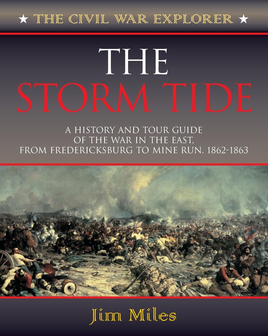 Storm Tide: A History and Tour Guide of the War in the East, From Fredericksburg to Mine Run, 1862-1863 (Civil War Explorer Series)