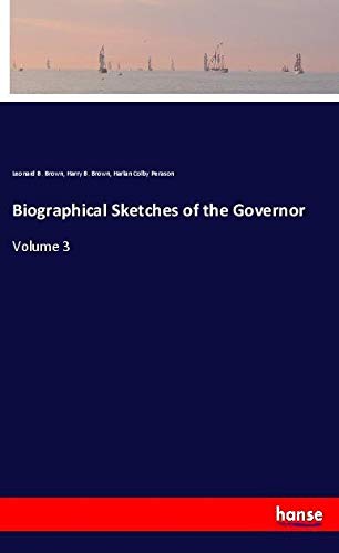 Biographical Sketches of the Governor: Volume 3