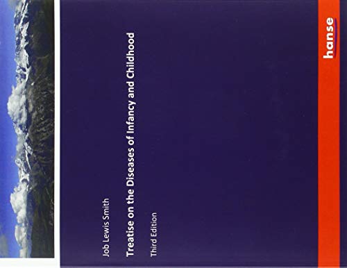 Treatise on the Diseases of Infancy and Childhood: Third Edition