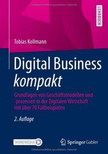 Digital Business kompakt: Grundlagen von Geschäftsmodellen und -prozessen in der Digitalen Wirtschaft mit über 70 Fallbeispielen