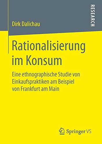 Rationalisierung im Konsum: Eine ethnographische Studie von Einkaufspraktiken am Beispiel von Frankfurt am Main