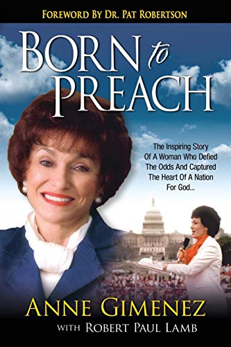 Born to Preach: The Inspiring Story Of A Woman Who Defied The Odds And Captured The Heart Of A Nation For God...