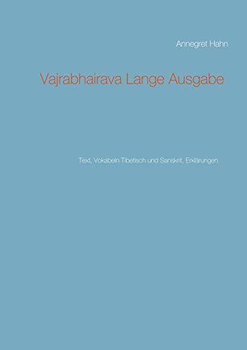 Vajrabhairava Lange Ausgabe: Text, Vokabeln Tibetisch und Sanskrit, Erklärungen