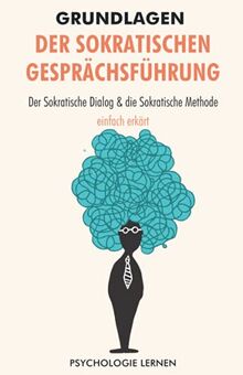 Grundlagen der Sokratischen Gesprächsführung: Der sokratische Dialog und die sokratische Methode einfach erklärt