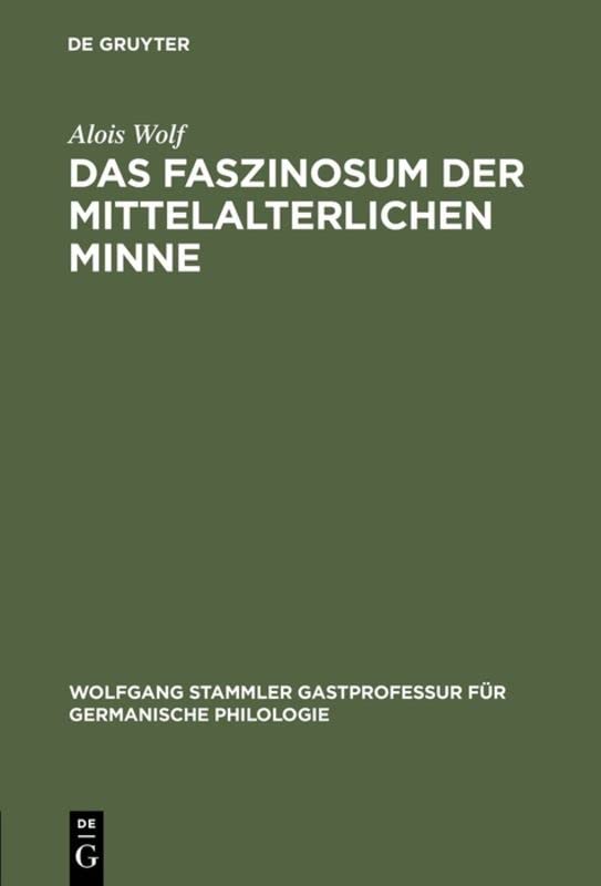 Das Faszinosum der mittelalterlichen Minne (Wolfgang Stammler Gastprofessur für Germanische Philologie, 5, Band 5)