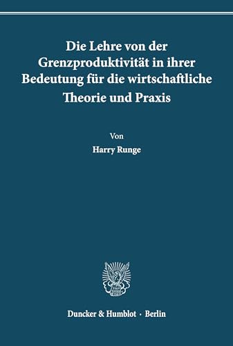 Die Lehre von der Grenzproduktivität in ihrer Bedeutung für die wirtschaftliche Theorie und Praxis.
