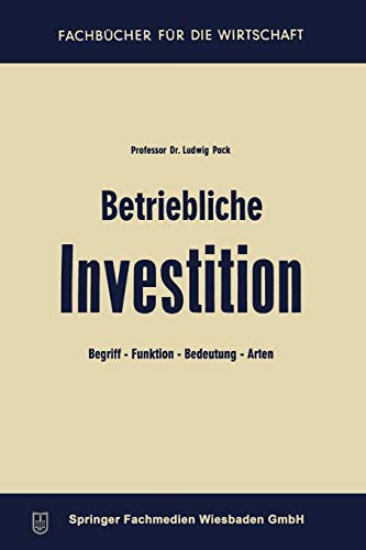Betriebliche Investition: Begriff ― Funktion ― Bedeutung ― Arten (Fachbücher für die Wirtschaft)