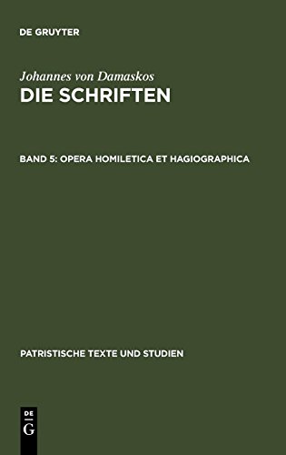 Johannes von Damaskos: Die Schriften: Opera homiletica et hagiographica (Patristische Texte und Studien, Band 29)