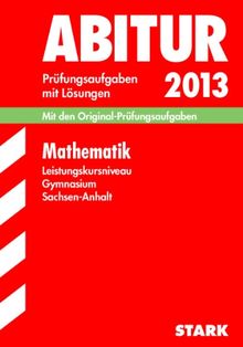 Abitur-Prüfungsaufgaben Gymnasium Sachsen-Anhalt. Aufgabensammlung mit Lösungen / Mathematik Leistungskursniveau 2013: Mit den ... Modellversuchs 13 K;  mit Tipps und Lösungen