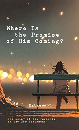 Where Is the Promise of His Coming?: The Delay of the Parousia in the New Testament