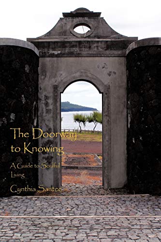 The Doorway to Knowing: A Guide to Soulful Living