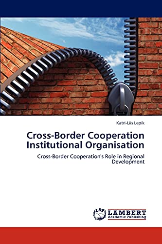 Cross-Border Cooperation Institutional Organisation: Cross-Border Cooperation's Role in Regional Development