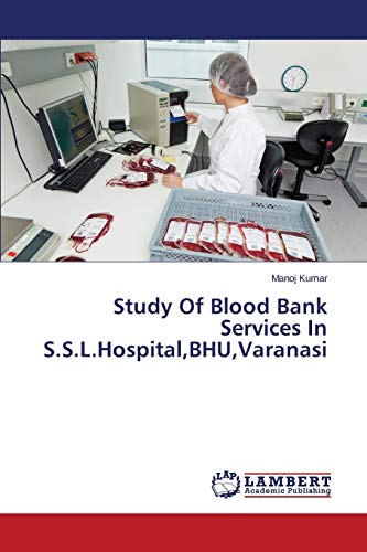 Study Of Blood Bank Services In S.S.L.Hospital,BHU,Varanasi