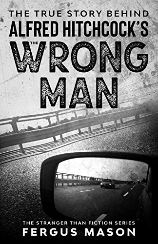 The True Story Behind Alfred Hitchcock's The Wrong Man (Stranger Than Fiction, Band 6)