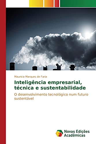 Inteligência empresarial, técnica e sustentabilidade: O desenvolvimento tecnológico num futuro sustentável