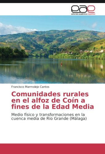 Comunidades rurales en el alfoz de Coín a fines de la Edad Media: Medio físico y transformaciones en la cuenca media de Río Grande (Málaga)
