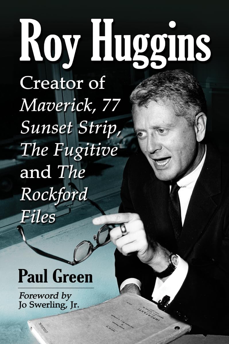 Roy Huggins: Creator of Maverick, 77 Sunset Strip, The Fugitive and The Rockford Files
