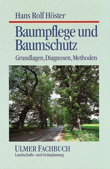 Baumpflege und Baumschutz. Grundlagen, Diagnosen, Methoden