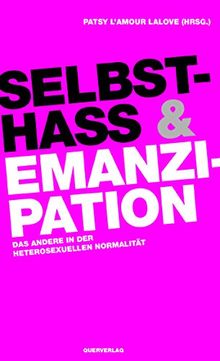 Selbsthass & Emanzipation: Das Andere in der heterosexuellen Normalität