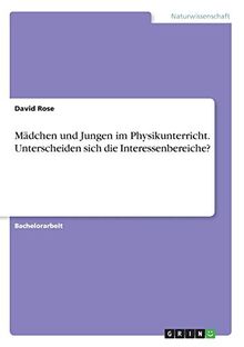 Mädchen und Jungen im Physikunterricht. Unterscheiden sich die Interessenbereiche?