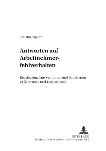 Antworten auf Arbeitnehmerfehlverhalten: Reaktionen, Interventionen und Sanktionen in Österreich und Deutschland (Recht der Arbeit und der sozialen Sicherheit)
