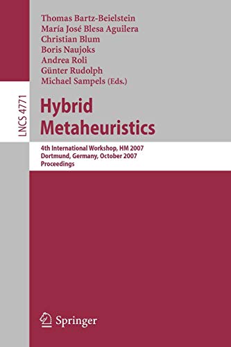 Hybrid Metaheuristics: 4th International Workshop, HM 2007, Dortmund, Germany, October 8-9, 2007, Proceedings (Lecture Notes in Computer ... Notes in Computer Science, 4771, Band 4771)
