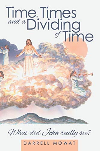 Time, Times and a Dividing of Time: What Did John Really See?