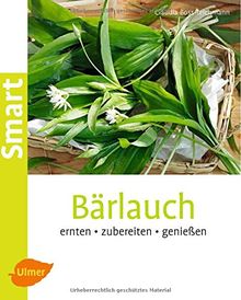 Bärlauch: Ernten, zubereiten, genießen (Smart Gartenbuch)