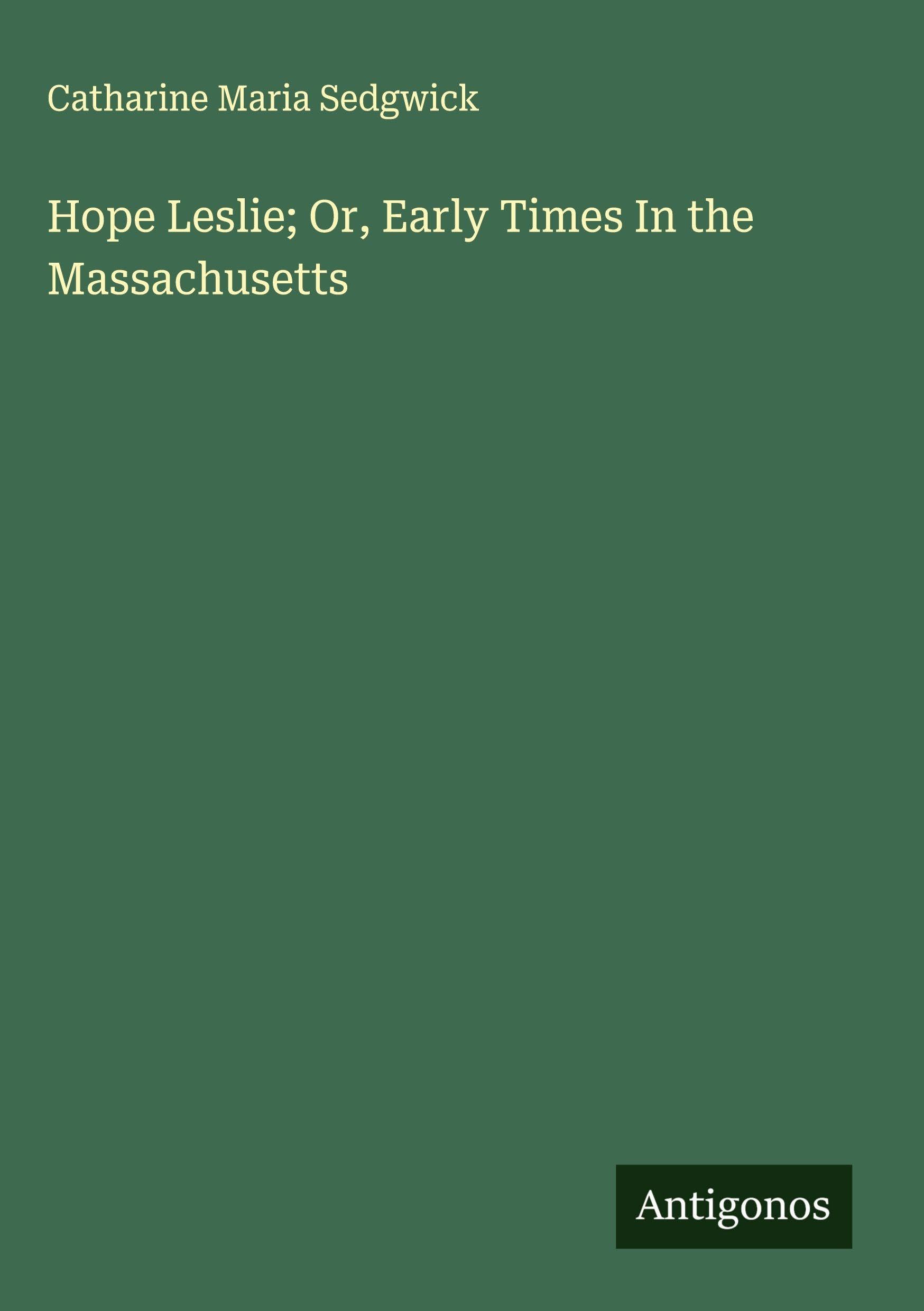 Hope Leslie; Or, Early Times In the Massachusetts