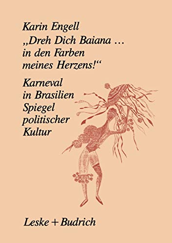 Dreh Dich Baiana . . . In den Farben meines Herzens!: Karneval in Brasilien - Ein Spiegel Politischer Kultur (German Edition)