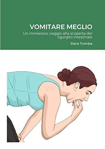 Vomitare Meglio: Un immersivo viaggio alla scoperta del rigurgito intestinale