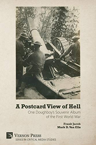 A Postcard View of Hell: One Doughboy's Souvenir Album of the First World War (Critical Media Studies)