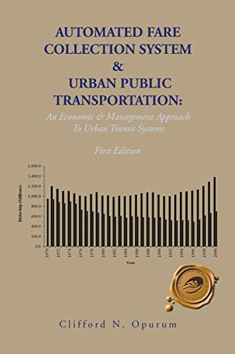 Automated Fare Collection System & Urban Public Transportation: An Economic & Management Approach To Urban Transit Systems: An Economic & Management Approach to Urban Transit Systems