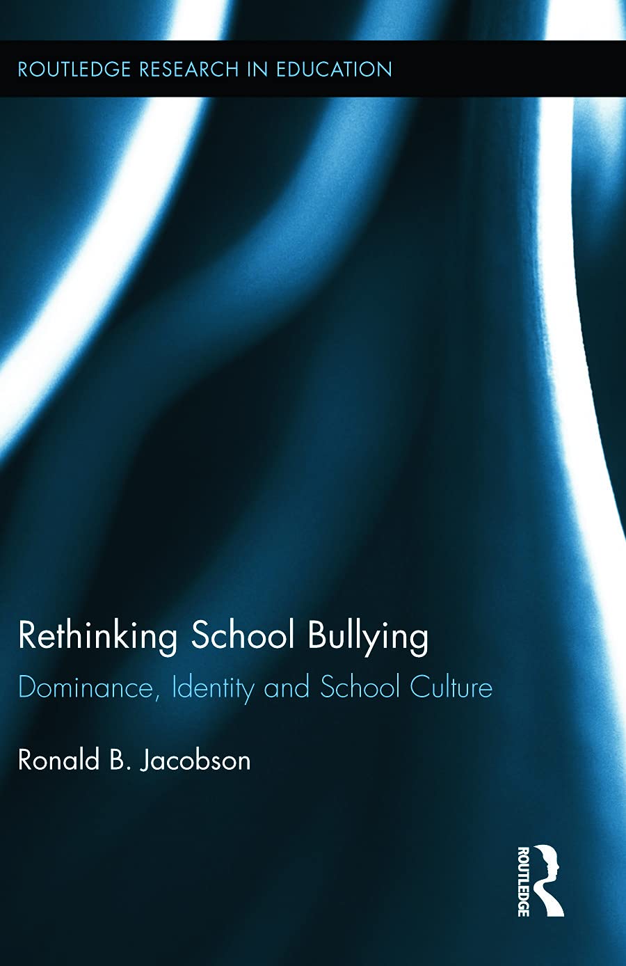 Rethinking School Bullying: Dominance, Identity and School Culture (Routledge Research in Education, Band 90)