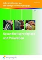 Gesundheitsprophylaxe und Prävention: Unterrichtsthemen aus Sozialpflege und Sozialpädagogik