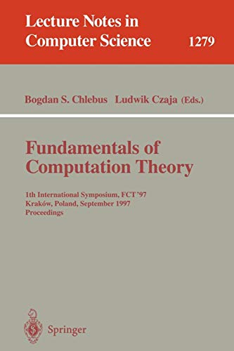Fundamentals of Computation Theory: 11th International Symposium, FCT '97, Krakow, Poland, September 1997. Proceedings (Lecture Notes in Computer ... Notes in Computer Science, 1279, Band 1279)